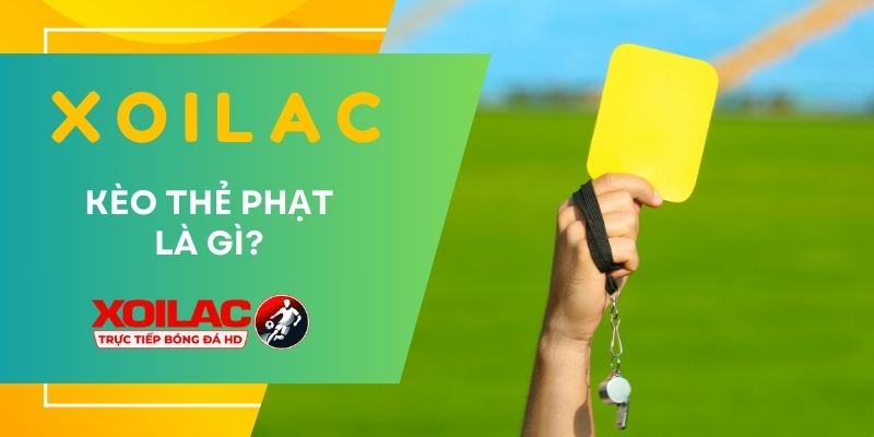 Kèo thẻ phạt là gì?